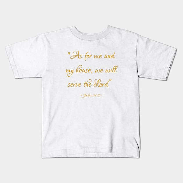 As for me and my house we will serve the Lord Bible quote Joshua 24:15 Kids T-Shirt by Artist4God